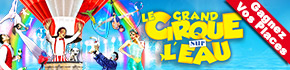 Jeu Cirque sur l'Eau Tournée 2019 en Lorraine Places Offertes pour le Cirque sur l'Eau